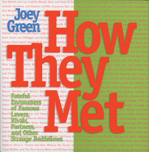 How They Met: Famous Lovers, Partners, Competitors, and Other Legendary Duos by Joey Green