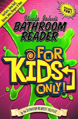 Uncle John's Bathroom Reader for Kids Only!: Cool Facts, Gross Stuff, Quizzes, Jokes, Bloopers, and More by Bathroom Readers' Institute