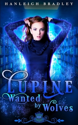 Lupine: Wanted by Wolves by Hanleigh Bradley, Silver Springs Library