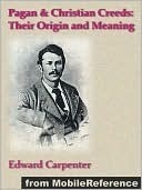 Pagan and Christian Creeds: Their Origin and Meaning by Edward Carpenter