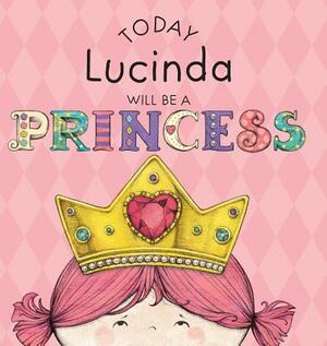 Today Lucinda Will Be a Princess by Paula Croyle