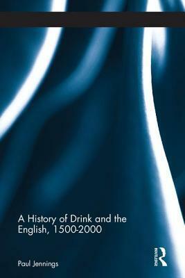 A History of Drink and the English, 1500-2000 by Paul Jennings