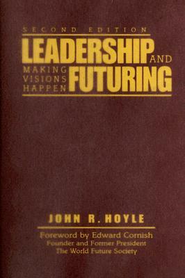 Leadership and Futuring: Making Visions Happen by John R. Hoyle