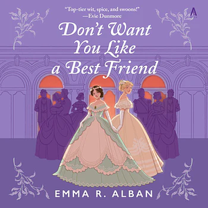 Don't Want You Like a Best Friend by Emma R. Alban