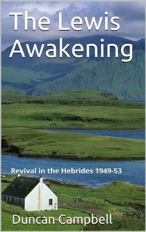 The Lewis Awakening: \xa0Revival in the Hebrides 1949-53 \xa0 by Wayne Kraus, Duncan C. Campbell