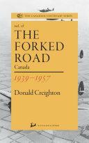 The Forked Road: Canada 1939-1957 by Donald Grant Creighton