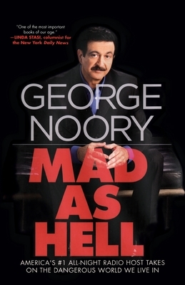 Mad as Hell: America's #1 All-Night Radio Host Takes on the Dangerous World We Live in by George Noory