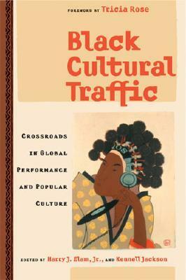 Black Cultural Traffic: Crossroads in Global Performance and Popular Culture by 