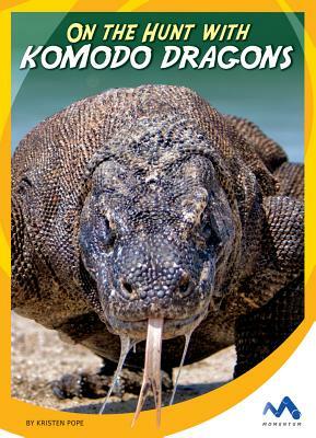 On the Hunt with Komodo Dragons by Kristen Pope