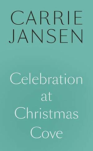 Celebration at Christmas Cove by Carrie Jansen
