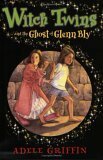 Witch Twins and the Ghost of Glenn Bly by Adele Griffin