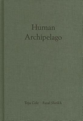 Fazal Sheikh & Teju Cole: Human Archipelago by 