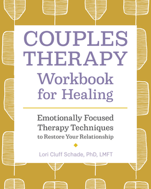 Couples Therapy Workbook for Healing: Emotionally Focused Therapy Techniques to Restore Your Relationship by Lori Cluff Schade
