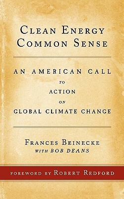 Clean Energy Common Sense: An American Call to Action on Global Climate Change by Frances Beinecke