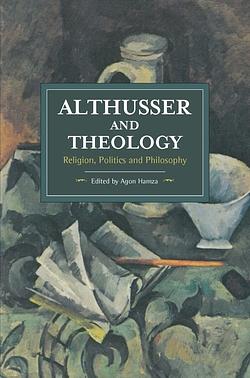 Althusser and Theology: Religion, Politics and Philosophy by Agon Hamza