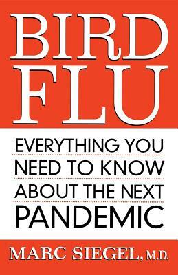 Bird Flu: Everything You Need to Know about the Next Pandemic by Marc Siegel