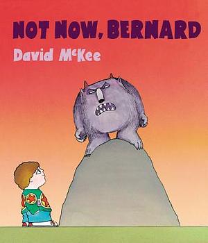 Not Now, Bernard by David McKee