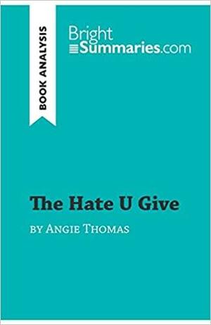 The Hate U Give by Angie Thomas (Book Analysis): Detailed Summary, Analysis and Reading Guide by Bright Summaries