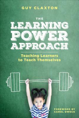 The Learning Power Approach: Teaching Learners to Teach Themselves by Guy Claxton