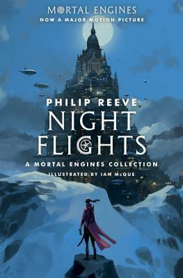 Night Flights: A Mortal Engines Collection by Philip Reeve