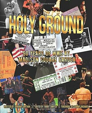 Holy Ground: 50 Years of WWE at Madison Square Garden by Graham Cawthon, Grant Sawyer, Tommy Dreamer