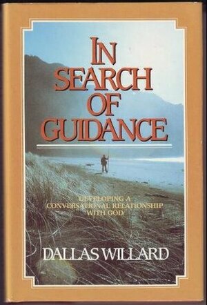 In Search of Guidance: Developing a Conversational Relationship with God by Dallas Willard