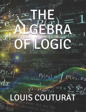 The Algebra of Logic by Louis Couturat