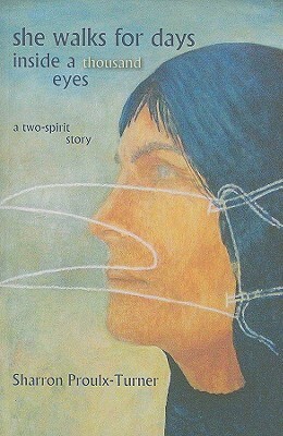 She Walks for Days Inside a Thousand Eyes: A Two-Spirit Story by Sharron Proulx-Turner