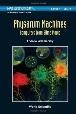 Physarum Machines: Computers from Slime Mould by Andrew Adamatzky