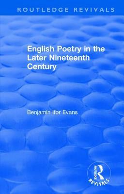 Routledge Revivals: English Poetry in the Later Nineteenth Century (1933) by B. Ifor Evans