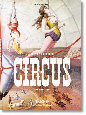 The Circus. 1870s-1950s by Noel Daniel, Linda Granfield, Fred Dahlinger Jr.