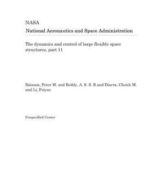 The Dynamics and Control of Large Flexible Space Structures, Part 11 by National Aeronautics and Space Adm Nasa