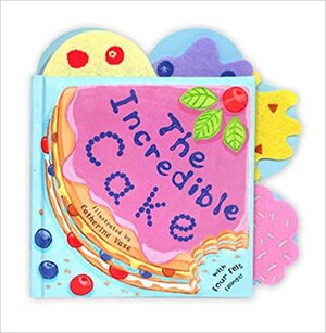 The Incredible Cake (Fabulous Food Stories) by Catherine Vase