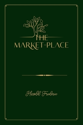 The Market-Place: Gold Deluxe Edition by Harold Frederic