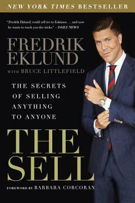 The Sell: The Secrets of Selling Anything to Anyone by Bruce Littlefield, Fredrik Eklund