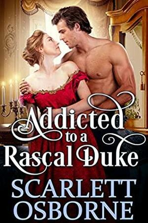 Addicted to a Rascal Duke by Scarlett Osborne