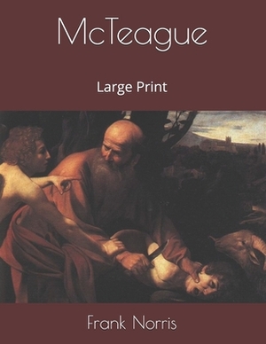 McTeague: Large Print by Frank Norris