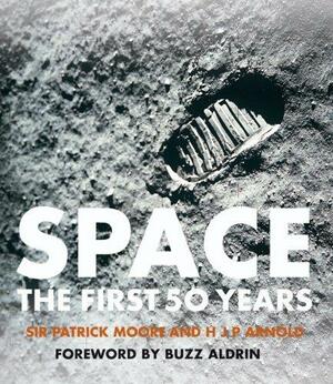 Space: The First 50 Years by H.J.P. Arnold, Patrick Moore, Buzz Aldrin