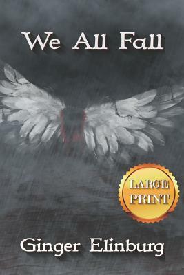 We All Fall: [ Large Print Edition ] by Ginger Elinburg