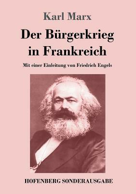 Der Bürgerkrieg in Frankreich: Mit einer Einleitung von Friedrich Engels by Karl Marx