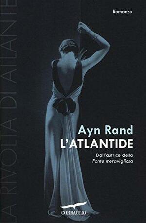 L'Atlantide. La rivolta di Atlante by Ayn Rand
