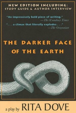 The Darker Face of the Earth by Rita Dove