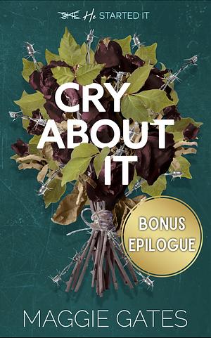 Cry About It Bonus Epilogue by Maggie Gates
