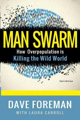 Man Swarm: How Overpopulation is Killing the Wild World by Dave Foreman