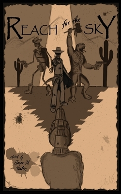 Reach for the Sky: A Weird Western Anthology by J. B. Toner, Henry Ram