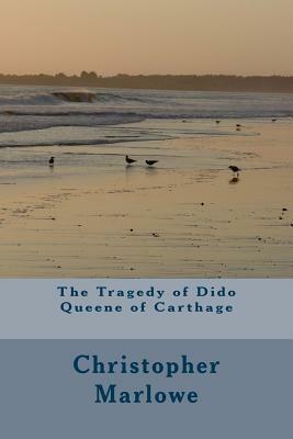 The Tragedy of Dido Queene of Carthage by Christopher Marlowe