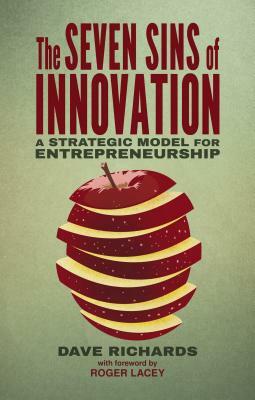 The Seven Sins of Innovation: A Strategic Model for Entrepreneurship by D. Richards