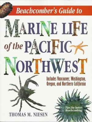 Beachcomber's Guide to Marine Life of the Pacific Northwest by Thomas M. Niesen, David I. Wood