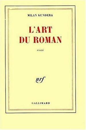 L'art du roman : essai by Milan Kundera