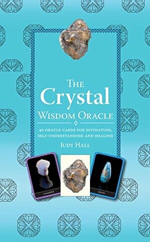 Crystal Wisdom Oracle: 40 Oracle Cards for Divination, Self-Understanding and Healing by Judy Hall